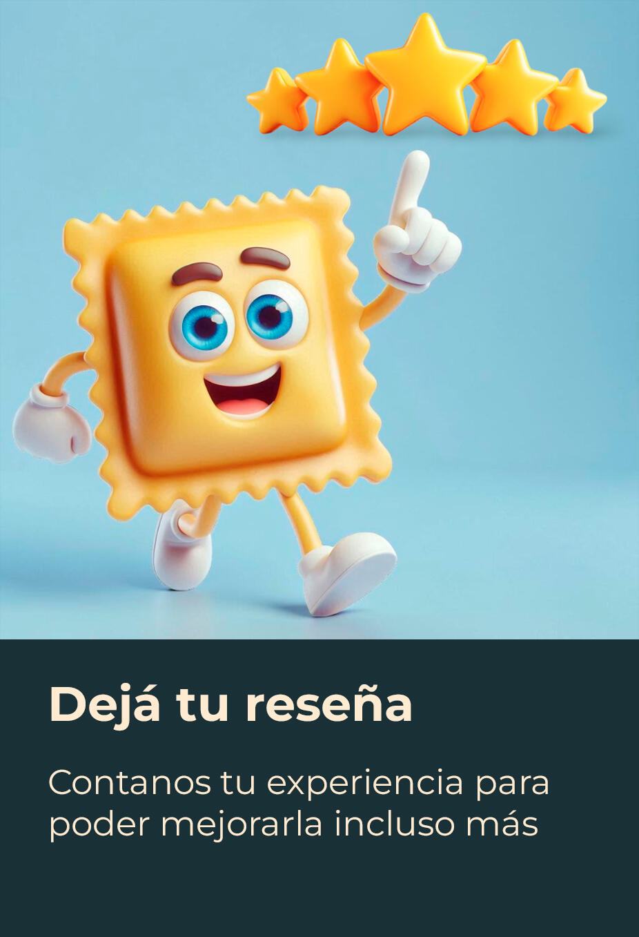 Valorá tu experiencias y contanos cómo te fue con nuestras pastas para que podamos mejorar incluso más